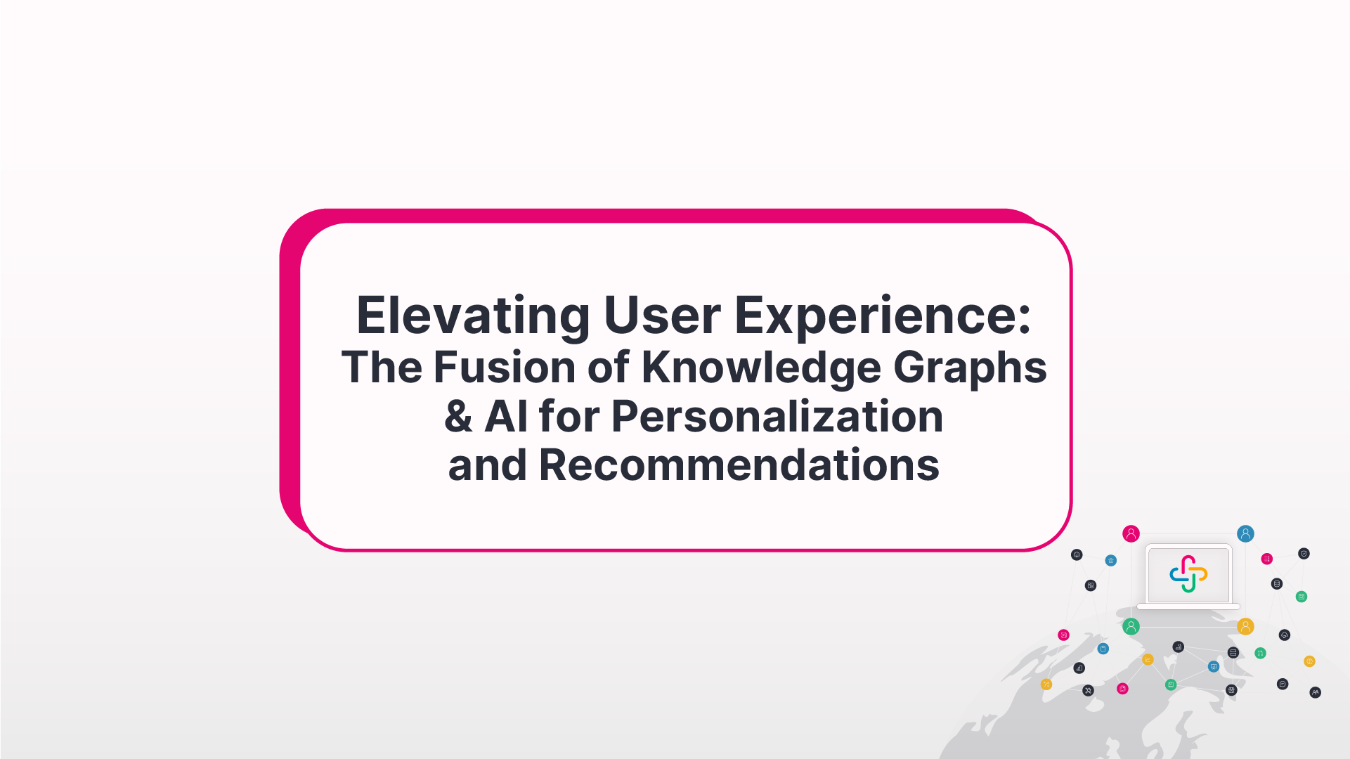 Elevating User Experience The Fusion Of Knowledge Graphs Ai For