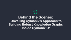 Behind the Scenes: Unveiling Cymonix's Approach to Building Robust Knowledge Graphs Inside CymonixIQ+​ - Blog