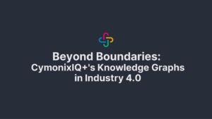 Beyond Boundaries: CymonixIQ+'s Knowledge Graphs in Industry 4.0 - Blog ​