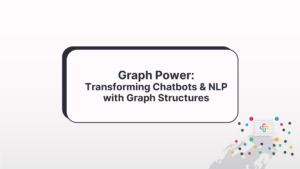 Graph Power: Transforming Chatbots And NLP With Graph Structures
