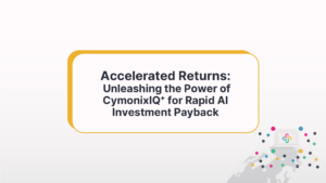 Accelerating Returns: Unleashing The Power Of CymonixIQ+ For Rapid AI Investment Payback ​