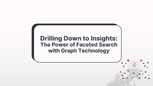 Drilling Down to Insights: The Power of Faceted Search with Graph Technology
